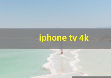 iphone tv 4k